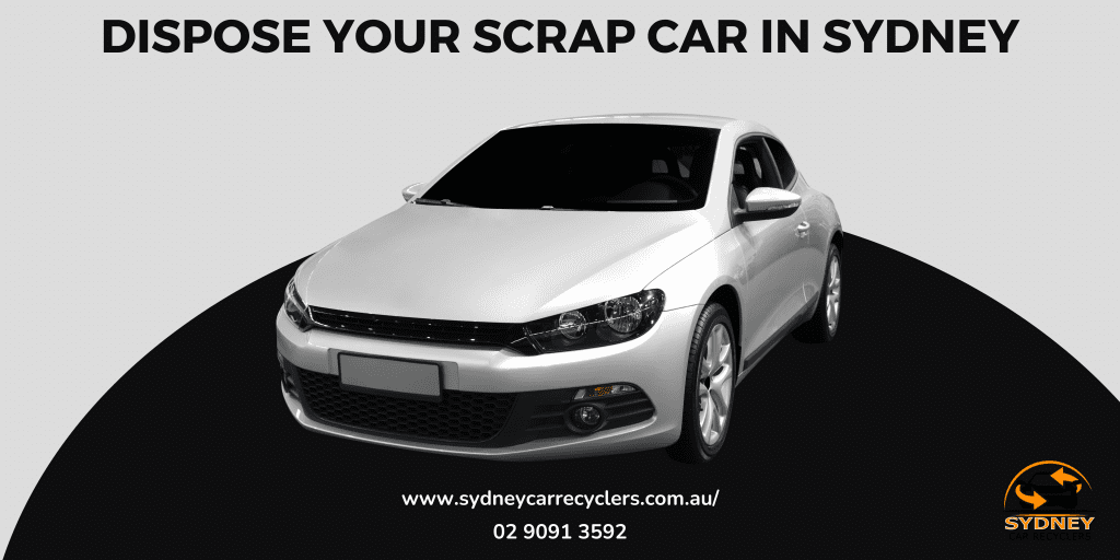 Dispose your Scrap Car in Sydney with Huge Benefits